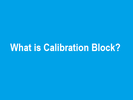 What is Calibration Block